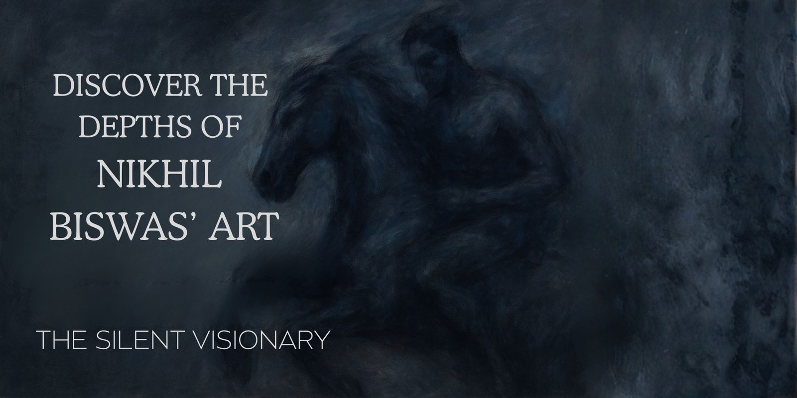 Discover the Depths of Nikhil Biswas’ Art