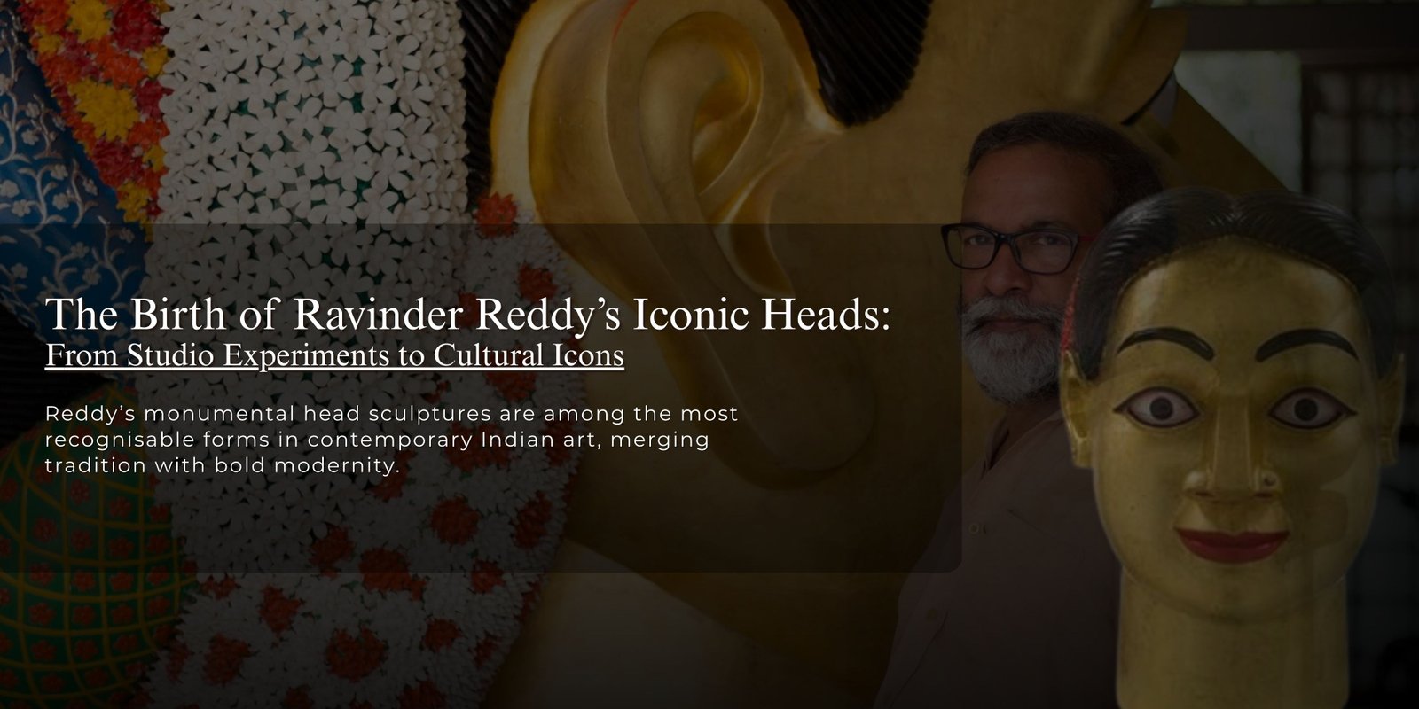 The Birth of  Ravinder Reddy’s Iconic Heads: From Studio Experiments to Cultural Icons