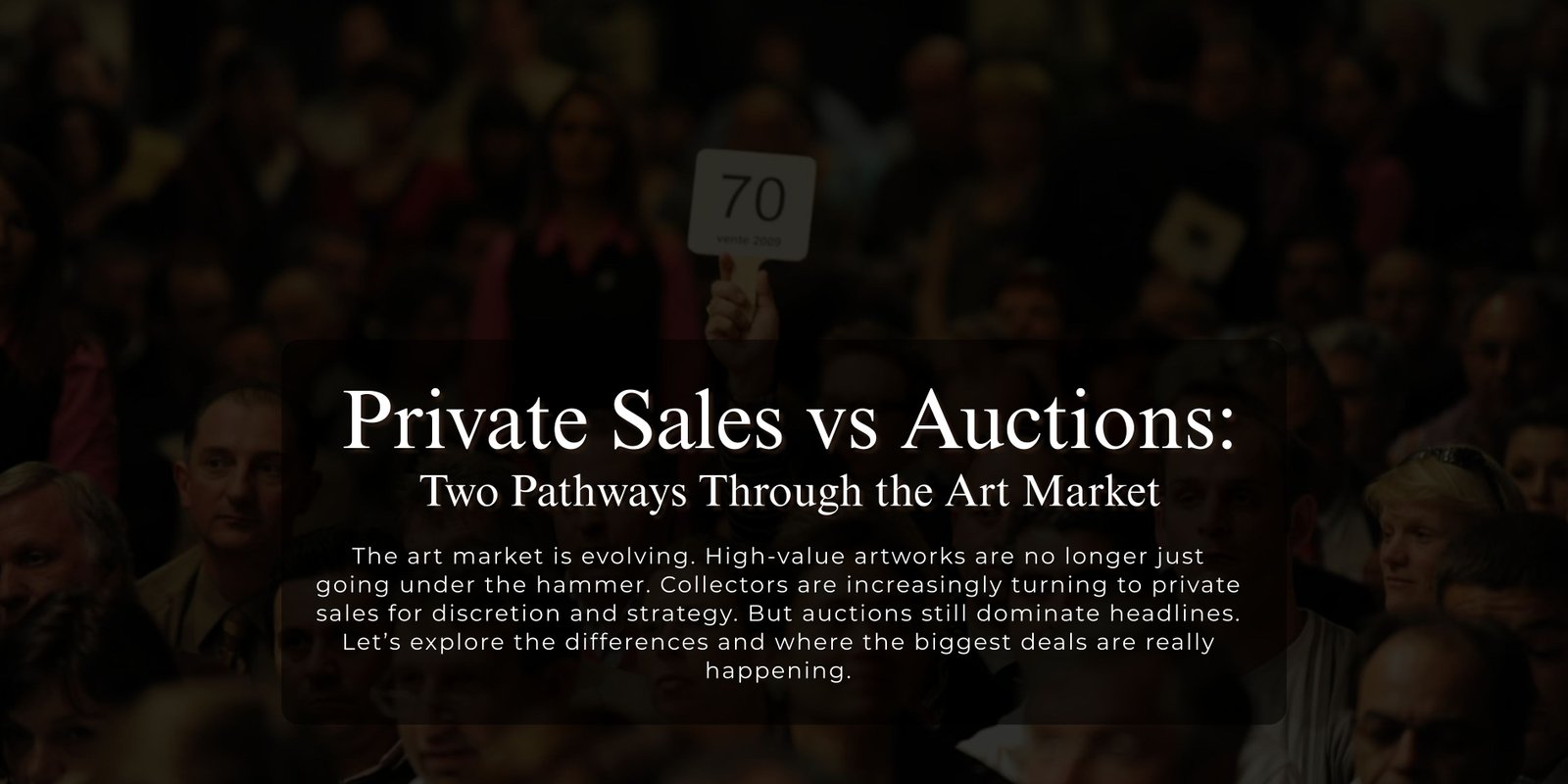 Private Sales vs Auctions:Two Pathways Through the Art Market