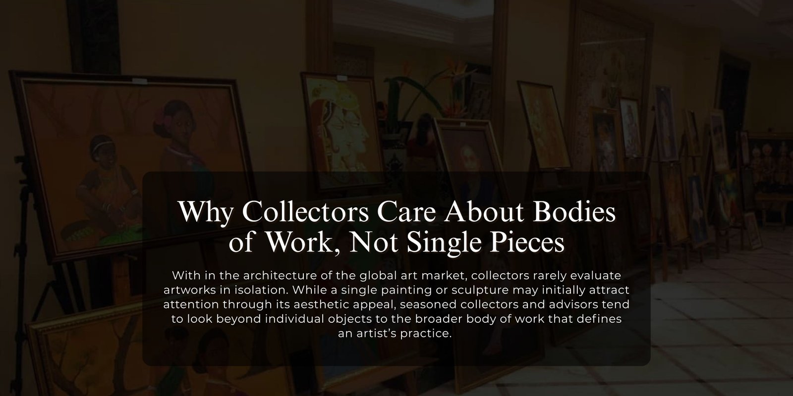 Why Collectors Care About Bodies of Work, Not Single Pieces