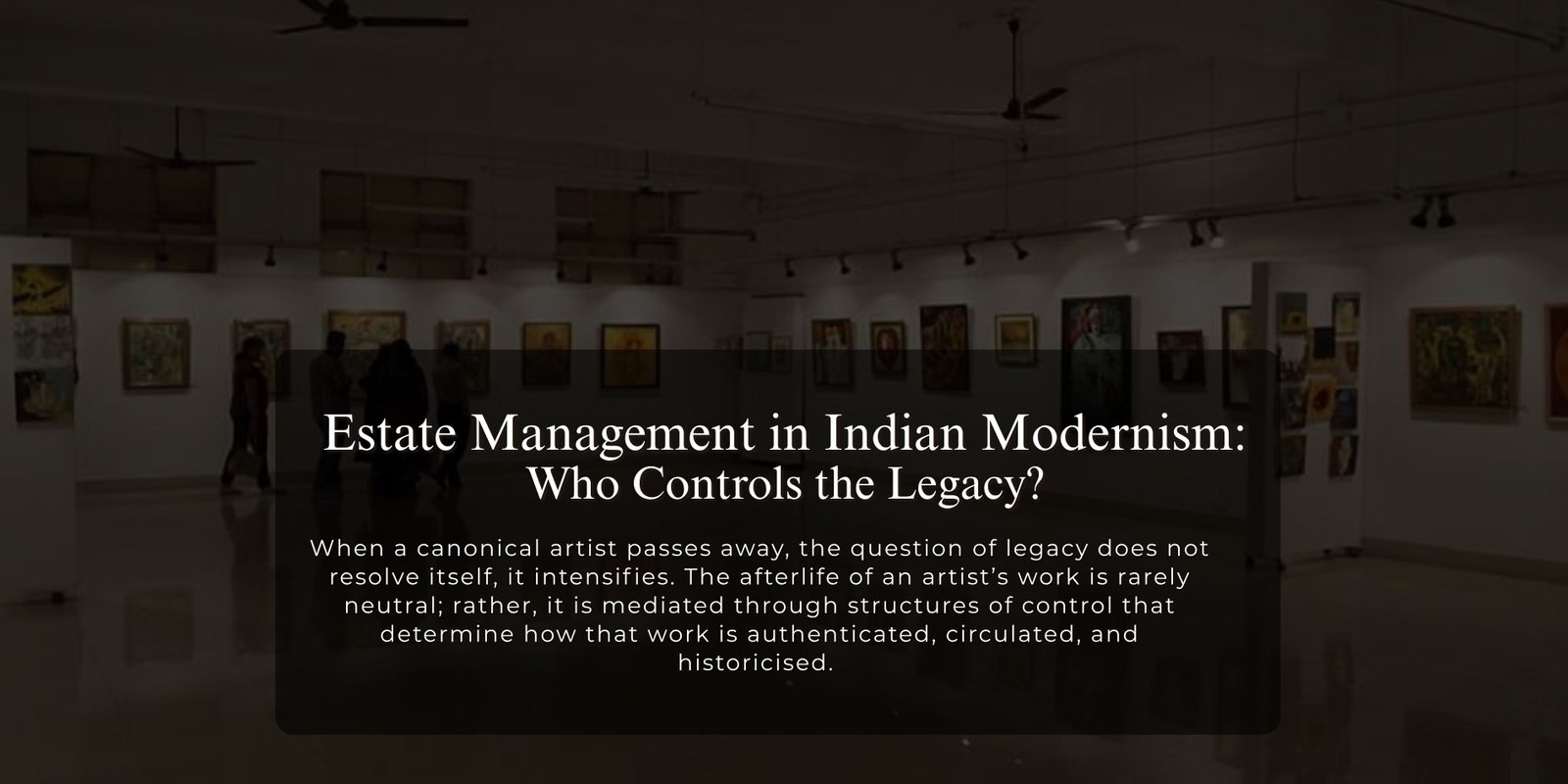 Estate Management in Indian Modernism: Who Controls The Legacy?