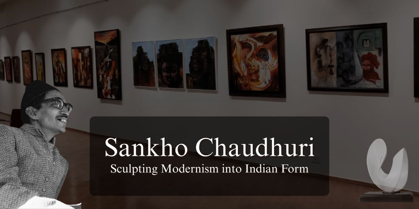 Sankho Chaudhuri: Sculpting Modernism into Indian Form