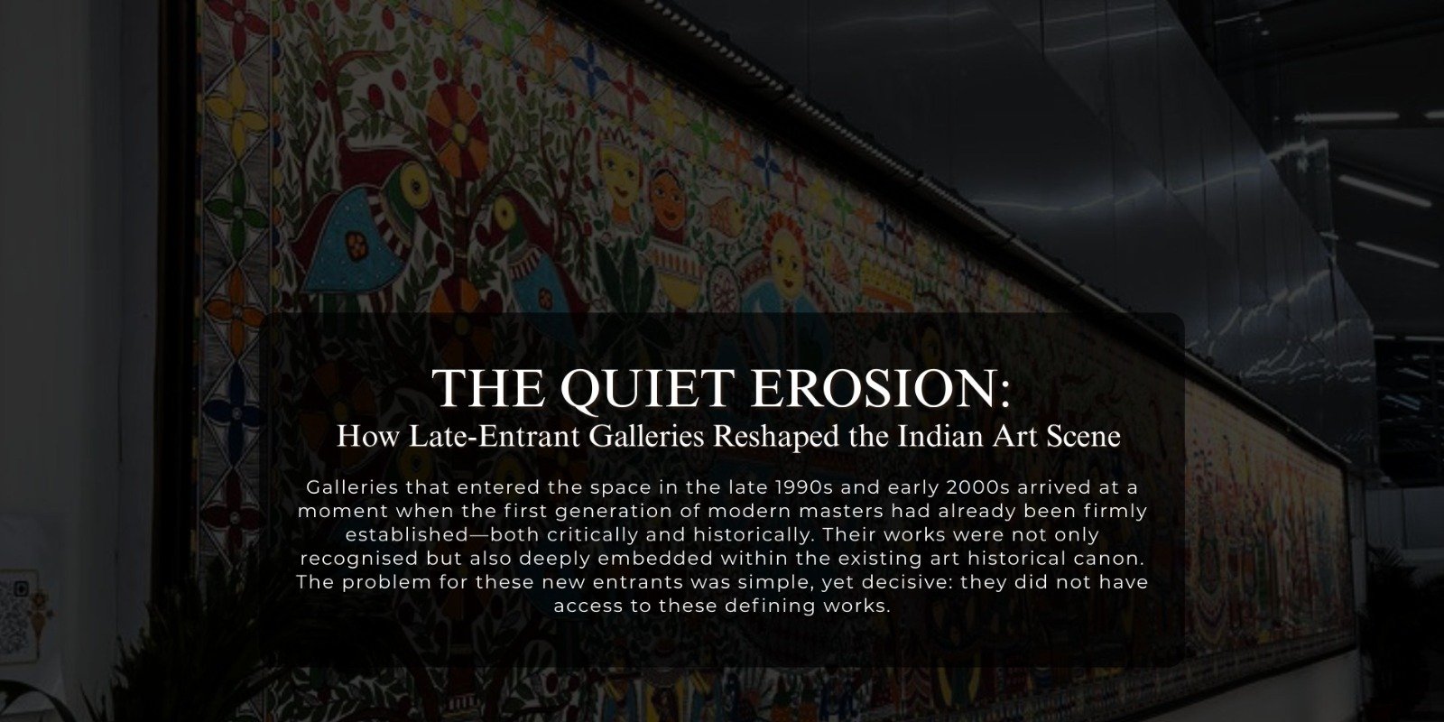 The Quiet Erosion: How Late-Entrant Galleries Reshaped the Indian Art Scene