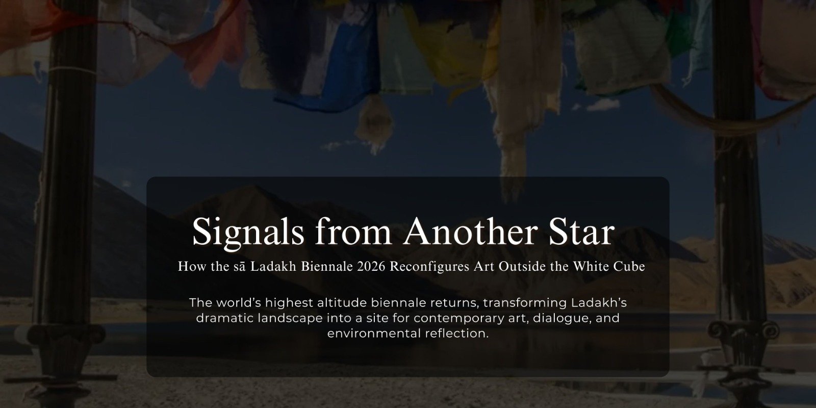 Signals from Another Star: How the sā Ladakh Biennale 2026 Reconfigures Art Outside the White Cube