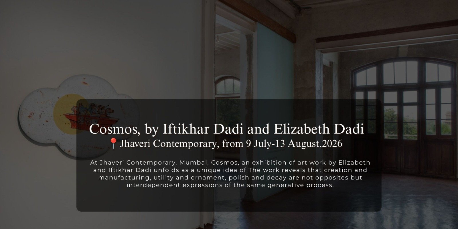 Cosmos, by Iftikhar Dadi and Elizabeth Dadi:  Jhaveri Contemporary, 9 July-13 August, 2026