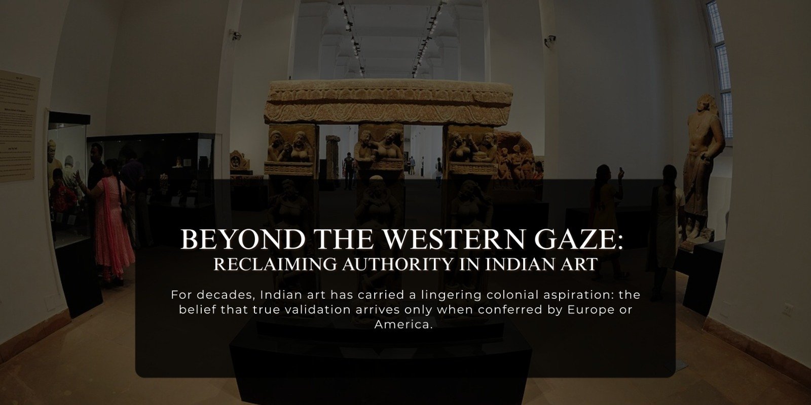Beyond The Western Gaze: Reclaiming Authority In Indian Art