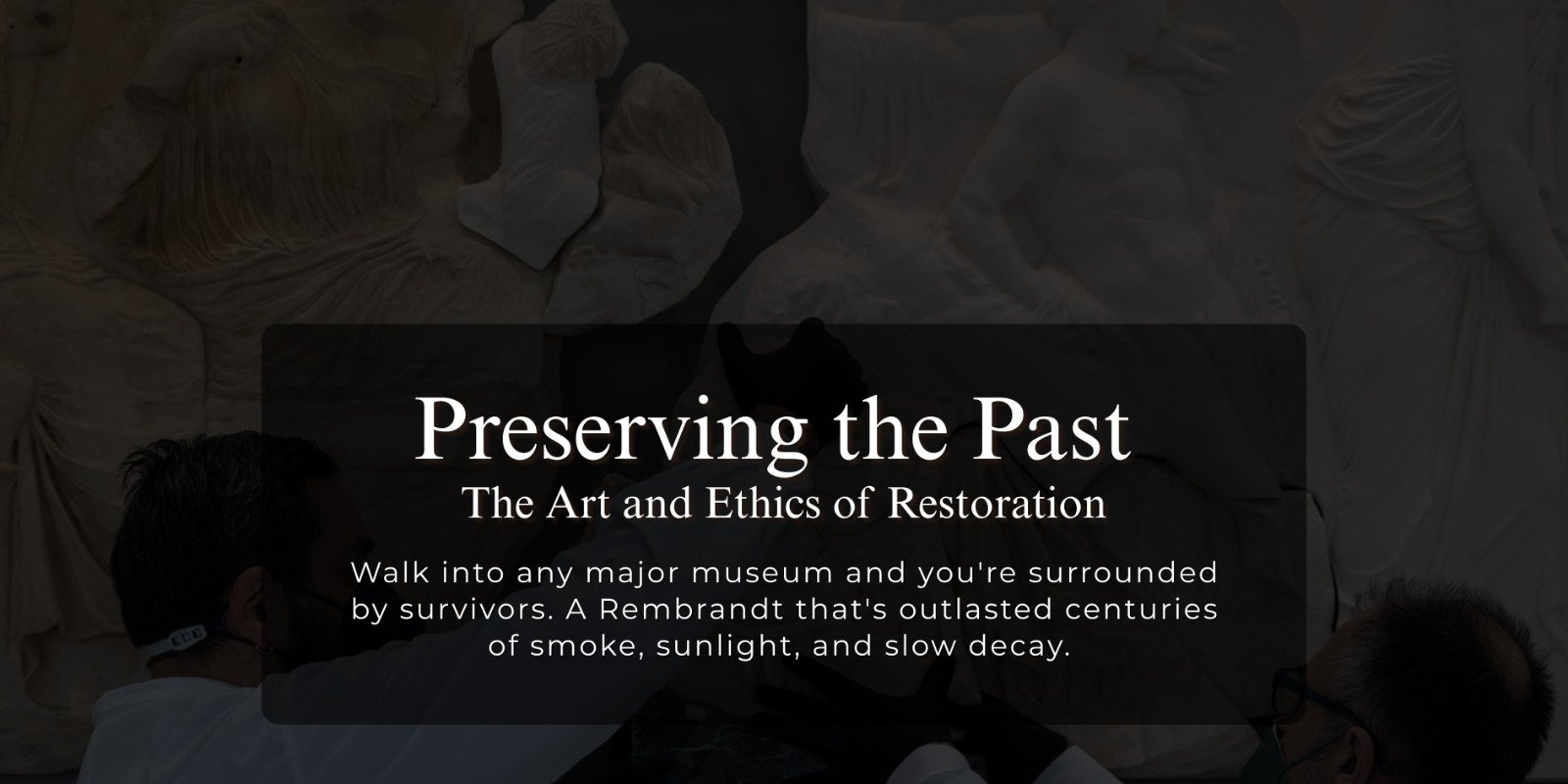 Preserving the Past: The Art and Ethics of Restoration