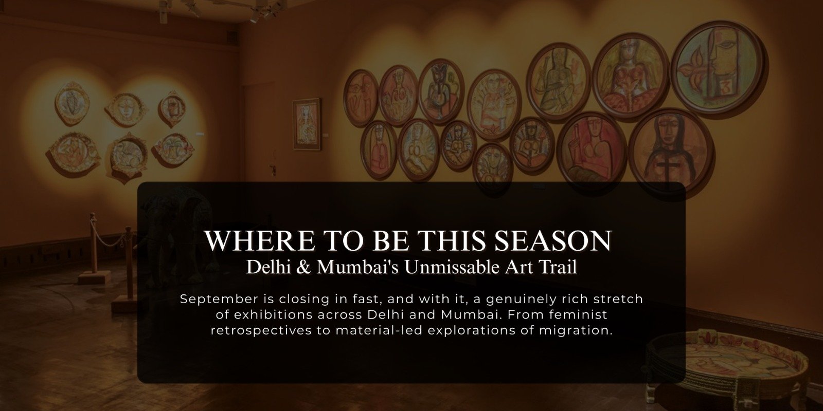 Where to Be This Season: Delhi & Mumbai's Unmissable Art Trail